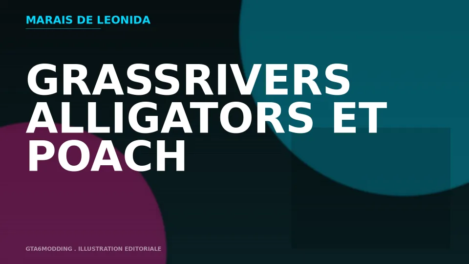 Grassrivers : marais, alligators et l'organisation POACH dans GTA VI